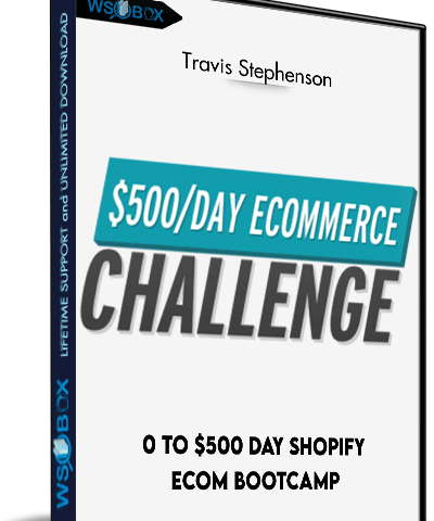 0 To $500/Day Shopify ECom Bootcamp – Travis Stephenson