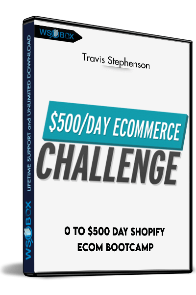 0-To-$500-Day-Shopify-eCom-Bootcamp-–-Travis-Stephenson