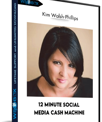 12 Minute Social Media Cash Machine – Kim Walsh-Phillips