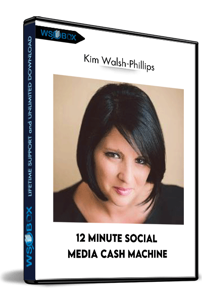 12-Minute-Social-Media-Cash-Machine---Kim-Walsh-Phillips