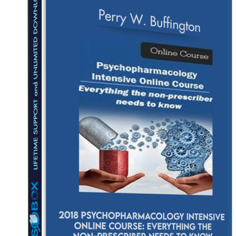 2018 Psychopharmacology Intensive Online Course: Everything The Non-Prescriber Needs To Know – Perry W. Buffington