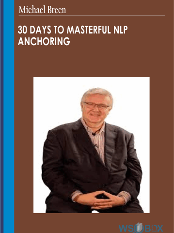 30 Days To Masterful NLP Anchoring – Michael Breen