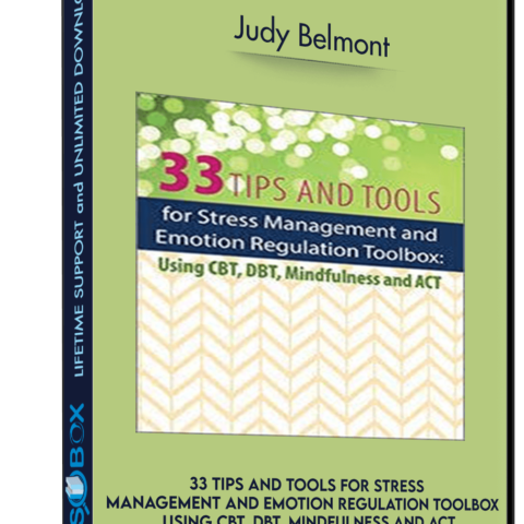 33 Tips And Tools For Stress Management And Emotion Regulation Toolbox Using CBT, DBT, Mindfulness And ACT –  Judy Belmont