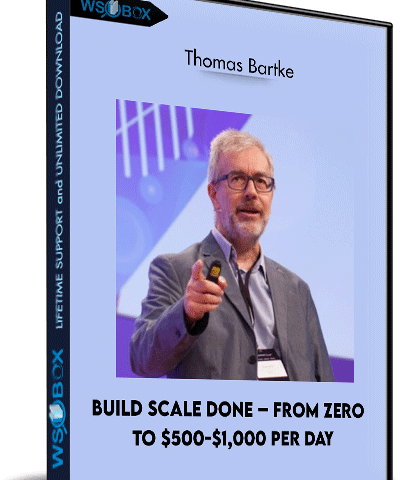 Build Scale Done – From Zero To $500-$1,000 Per Day – Thomas Bartke