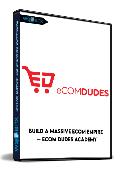 Build-a-massive-eCom-Empire-–-eCom-Dudes-Academy