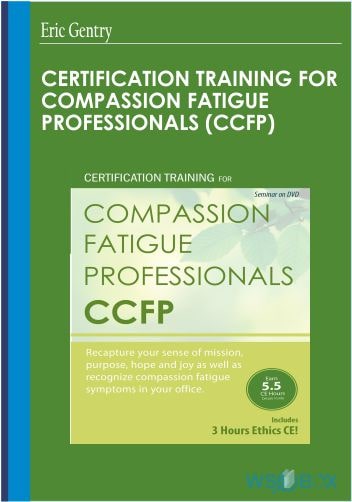 Certification Training for Compassion Fatigue Professionals CCFP - Eric Gentry