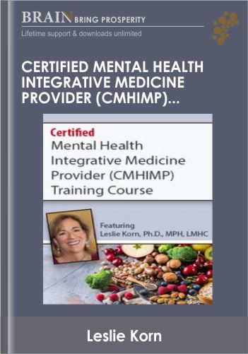 Certified Mental Health Integrative Medicine Provider (CMHIMP) Training Course: Nutritional and Integrative Medicine for Mental Health Professionals - Leslie Korn