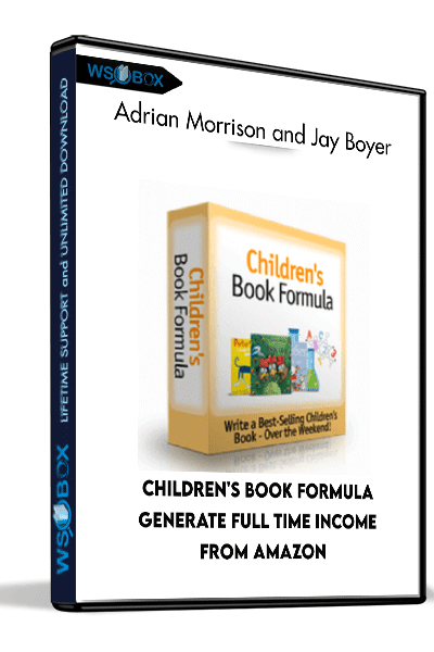 Children's-Book-Formula-Generate-Full-Time-Income-From-Amazon---Adrian-Morrison-and-Jay-Boyer