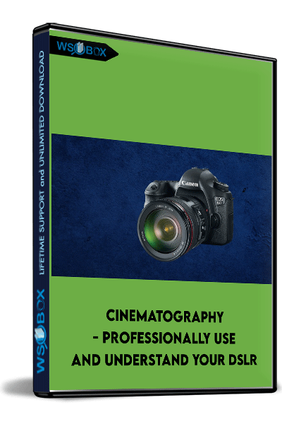 Cinematography---Professionally-Use-and-Understand-Your-DSLR---Chad-Sano