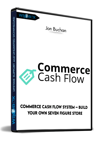Commerce-Cash-Flow-System-–-Build-Your-Own-Seven-Figure-Store-–-Jon-Buchan