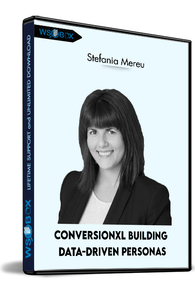 Conversionxl-Building-data-driven-personas---Stefania-Mereu