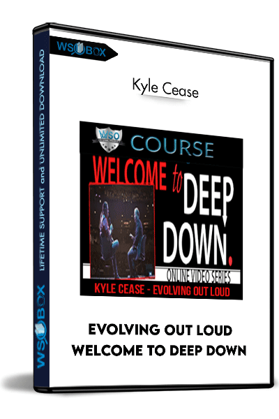 Evolving-Out-Loud-–-Welcome-To-Deep-Down-–-Kyle-Cease