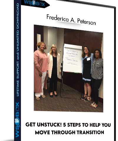 Get Unstuck! 5 Steps To Help You Move Through Transition – Frederica A. Peterson