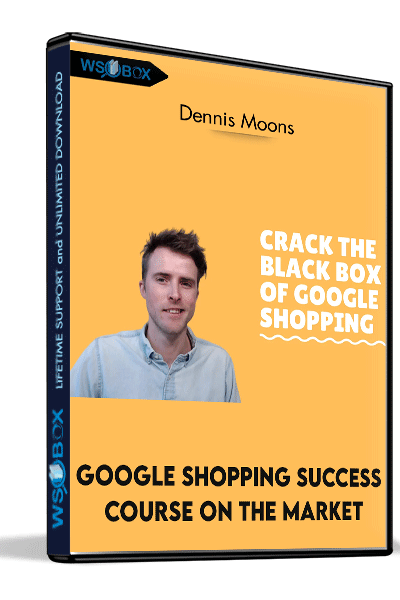 Google-Shopping-Success-Course-On-The-Market-–-Dennis-Moons
