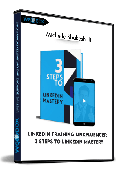 LinkedIn-Training-Linkfluencer-–-3-Steps-To-LinkedIn-Mastery-–-Michelle-Shakeshaft