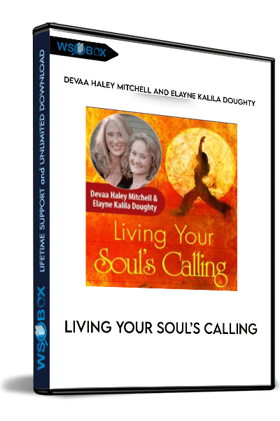 Living-Your-Soul’s-Calling---Devaa-Haley-Mitchell-and-Elayne-Kalila-Doughty