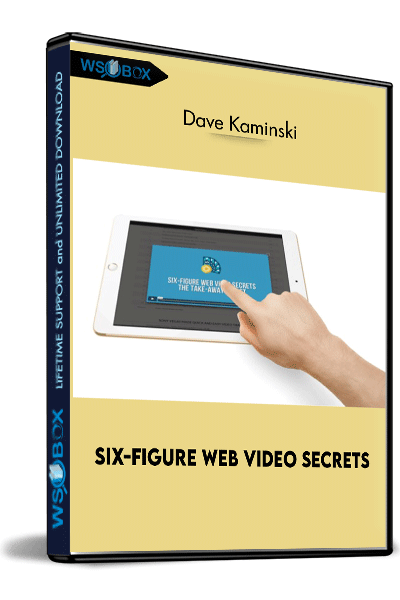 Six-Figure-Web-Video-Secrets-–-Dave-Kaminski