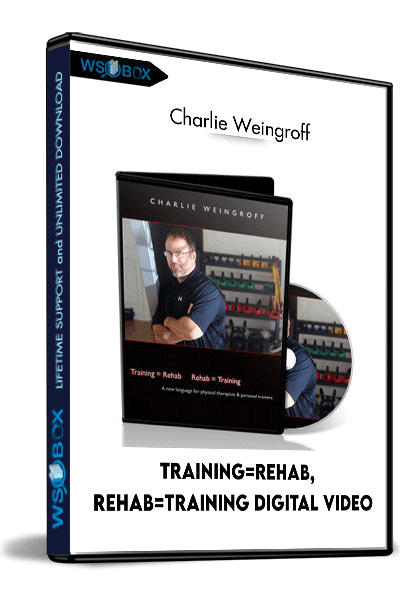 Training=Rehab,-Rehab=Training-Digital-Video-–-Charlie-Weingroff