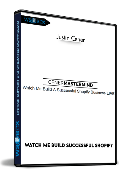 Watch-Me-Build-Successful-Shopify-–-Justin-Cener