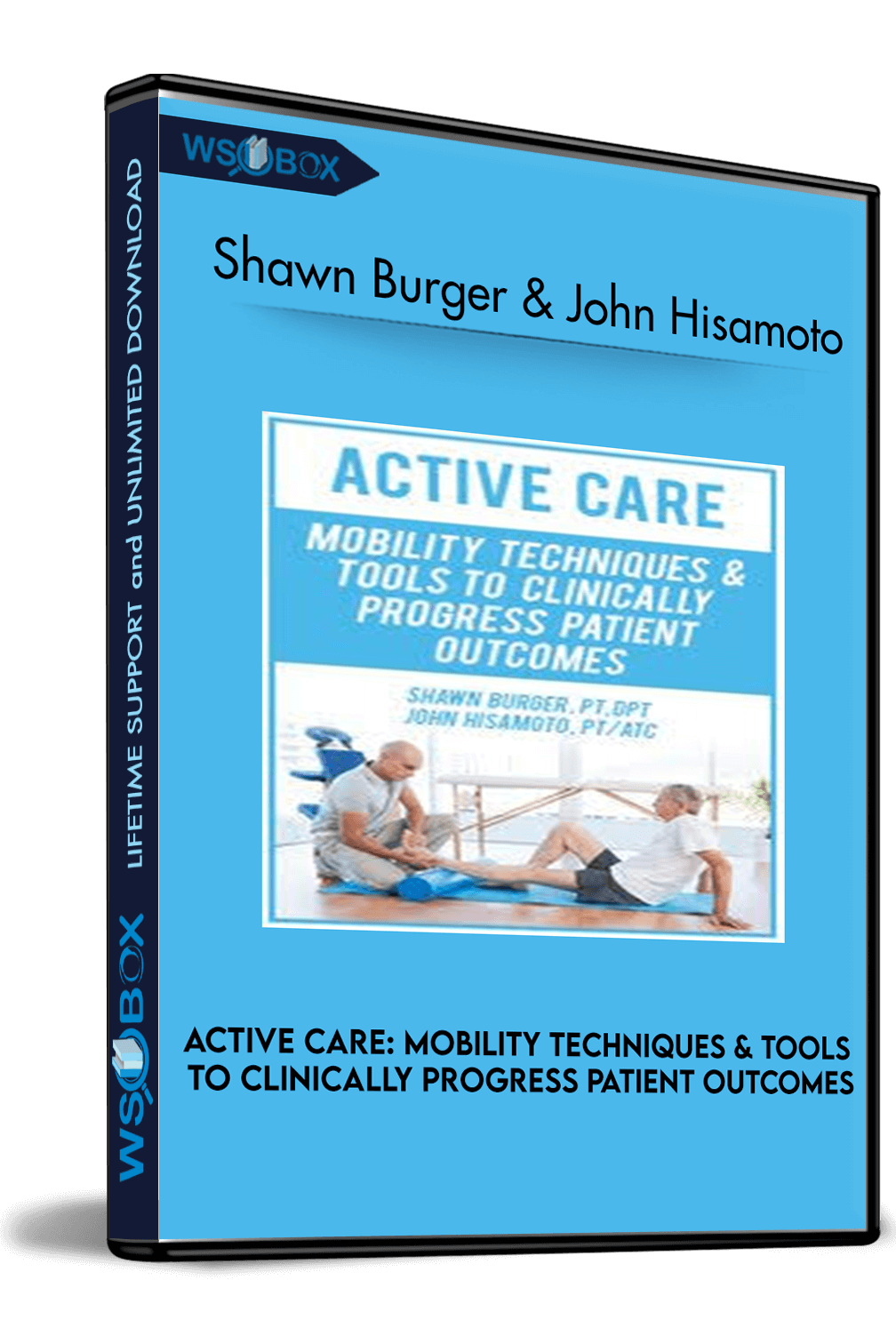 active-care-mobility-techniques-tools-to-clinically-progress-patient-outcomes-shawn-burger-john-hisamoto