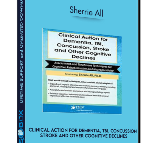Clinical Action For Dementia, TBI, Concussion, Stroke And Other Cognitive Declines: Assessment And Treatment Techniques For Cognitive Rehabilitation And Neuroplasticity – Sherrie All