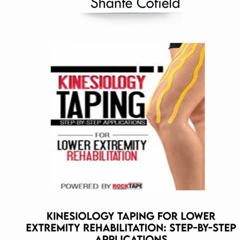 Kinesiology Taping For Lower Extremity Rehabilitation: Step-by-Step Applications – Shante Cofield