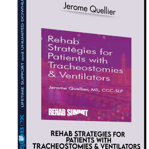 Rehab Strategies For Patients With Tracheostomies & Ventilators – Jerome Quellier
