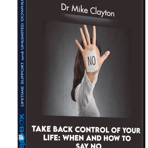 Take Back Control Of Your Life: When And How To Say No – Dr Mike Clayton