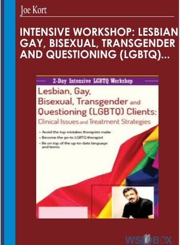 Intensive Workshop: Lesbian, Gay, Bisexual, Transgender And Questioning (LGBTQ) Clients: Clinical Issues And Treatment Services – Joe Kort
