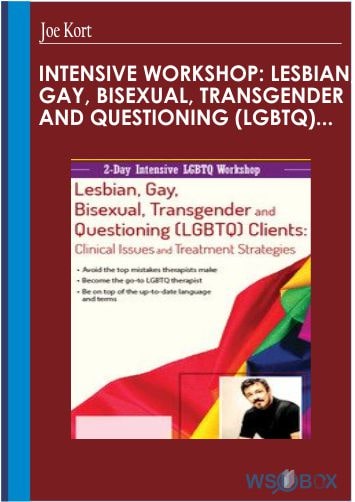 Intensive WorkshopLesbian, Gay, Bisexual, Transgender and Questioning LGBTQ Clients Clinical Issues and Treatment Services - Joe Kort