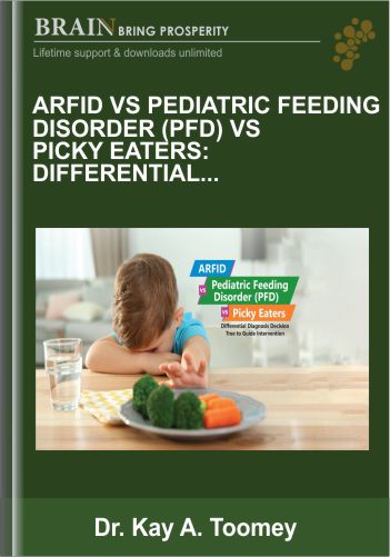 ARFID vs Pediatric Feeding Disorder (PFD) vs Picky Eaters: Differential Diagnosis Decision Tree to Guide Intervention - Dr. Kay A. Toomey