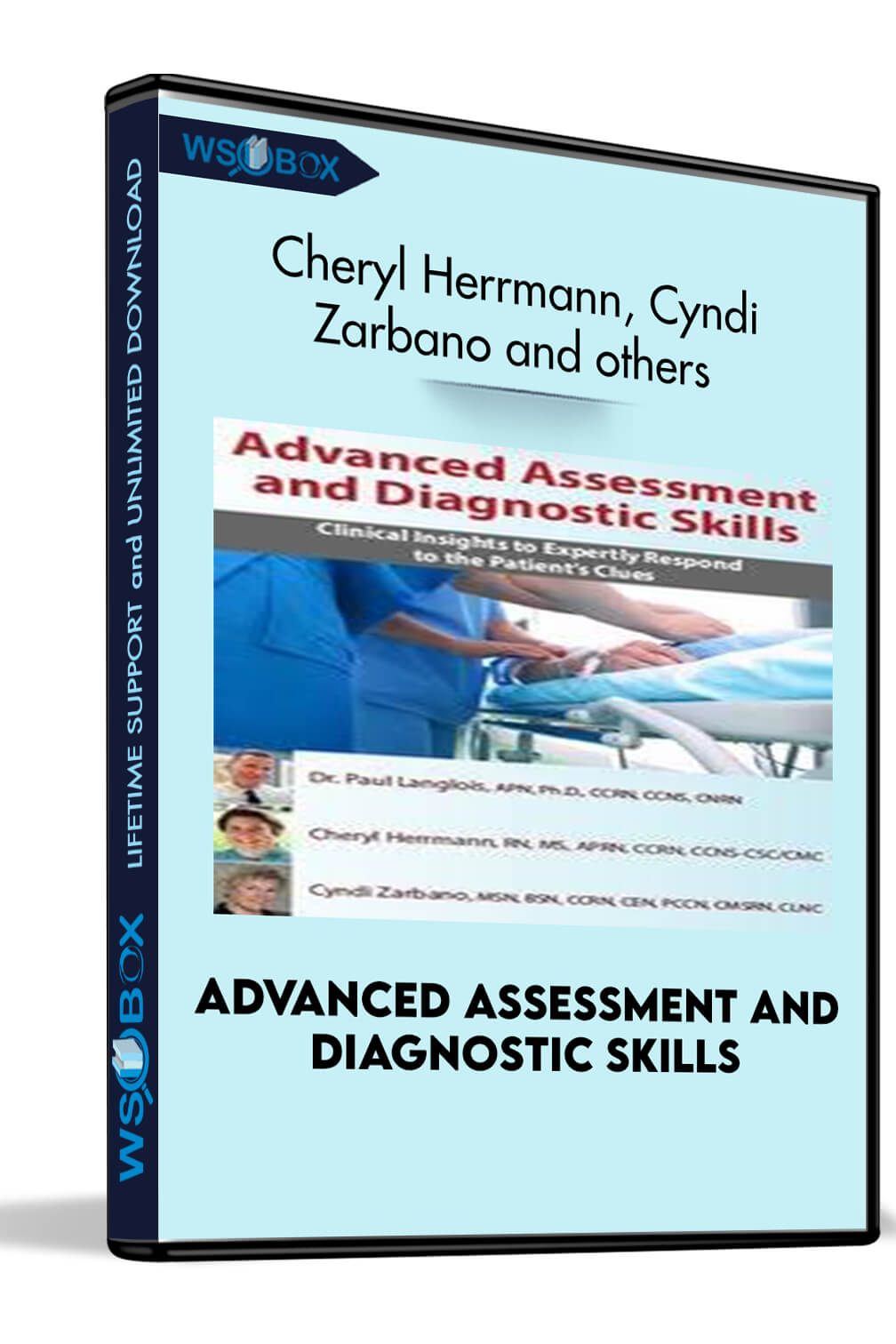 Advanced Assessment and Diagnostic Skills: Clinical Insights to Expertly Respond to the Patient's Clues - Cheryl Herrmann, Cyndi Zarbano and Dr. Paul Langlois