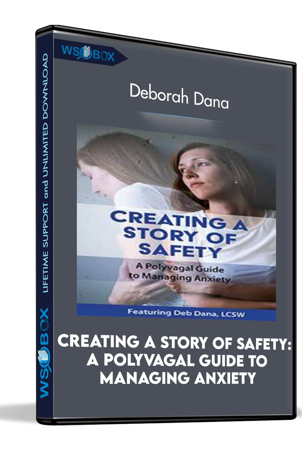 Creating a Story of Safety: A Polyvagal Guide to Managing Anxiety - Deborah Dana