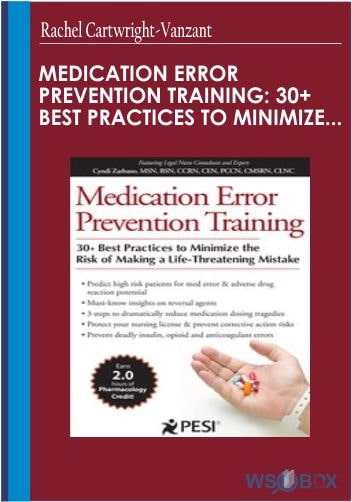 Medication Error Prevention Training 30 Best Practices to Minimize the Risk of Making a Life-Threatening Mistake - Rachel Cartwright-Vanzant