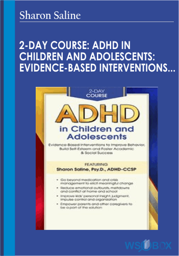 72$. 2-Day Course ADHD in Children and Adolescents Evidence-Based Interventions to Improve Behavior, Build Self-Esteem and Foster Academic and Social Success - Sharon Saline
