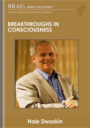 Breakthroughs in Consciousness - Hale Dwoskin