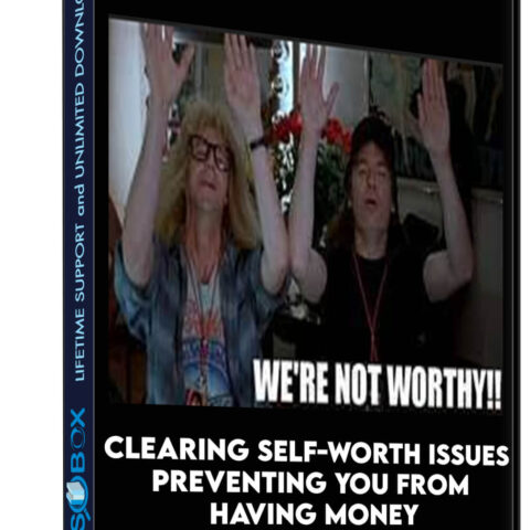 Clearing Self-Worth Issues Preventing You From Having Money