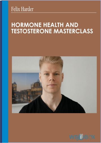Hormone Health And Testosterone Masterclass - Felix Harder