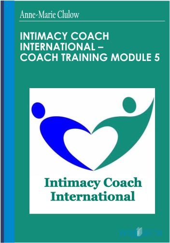 44$. Intimacy Coach International – Coach Training Module 5 – Anne-Marie Clulow