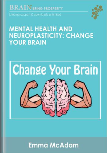 Mental Health and Neuroplasticity: Change your Brain - Emma McAdam