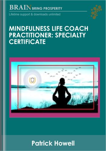 Mindfulness Life Coach Practitioner: Specialty Certificate - Patrick Howell