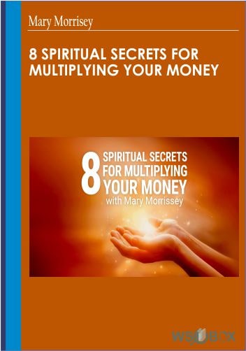72$. 8 Spiritual Secrets for Multiplying Your Money – Mary Morrisey