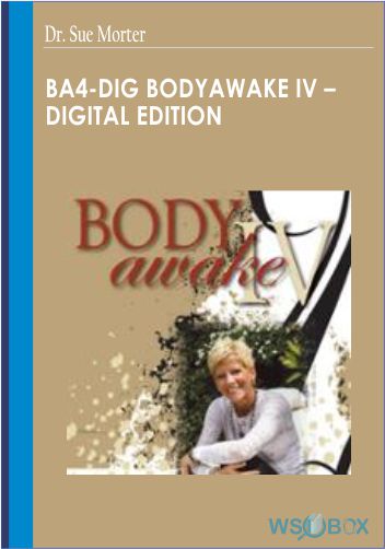 42$. BA4-DIG BodyAwake IV – Digital Edition – Dr. Sue Morter