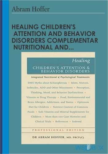 34$. Healing Childrens Attention and Behavior Disorders Complementary Nutritional and Psychological Treatments - Abram Hoffer