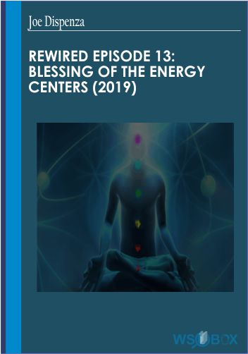 42$. Rewired Episode 13 Blessing of the Energy Centers 2019 – Joe Dispenza