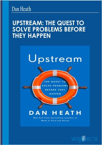 34$. Upstream The Quest to Solve Problems Before They Happen – Dan Heath