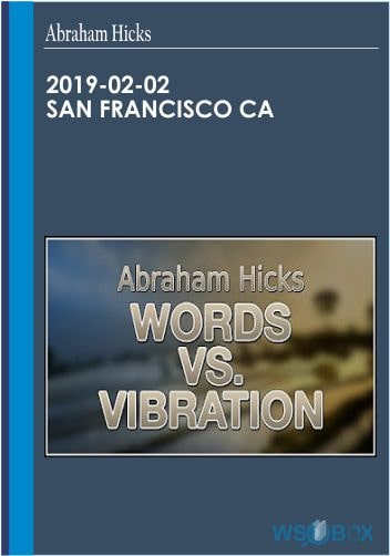 2019-02-02 San Francisco CA – Abraham Hicks