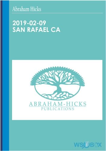 2019-02-09 San Rafael CA – Abraham Hicks