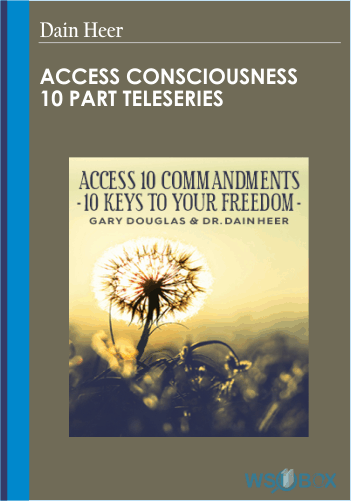 19$. Access Consciousness 10 Part Teleseries by Dain Heer