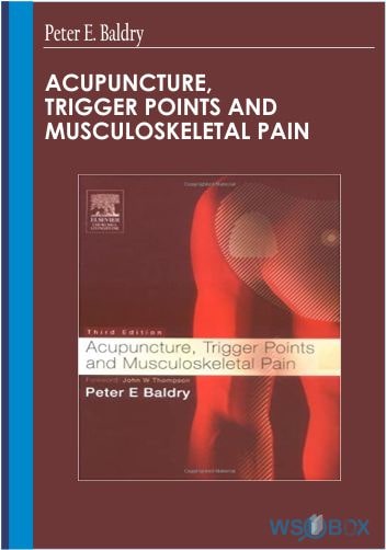 Acupuncture, Trigger Points And Musculoskeletal Pain – Peter E. Baldry